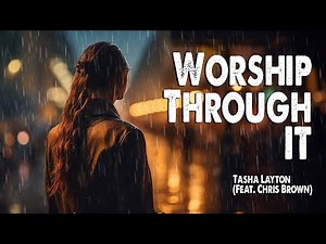 Worship Through It | Tasha Layton (Feat. Chris Brown) (Worship Lyric Video)