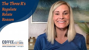 The Three R's : Regulate, Relate, and Reason - Chosen Care