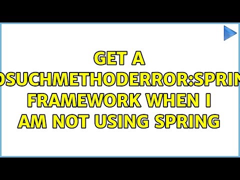 Get a NoSuchMethodError:Spring Framework when I am not using Spring (2 Solutions!!)