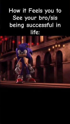 How it Feels you to See your bro/sis being successful in life: #sonicthehedgehog #sonic #shorts