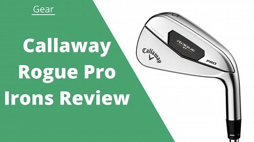 Callaway Rogue Pro Irons Review - Strong Lofts For Added Distance