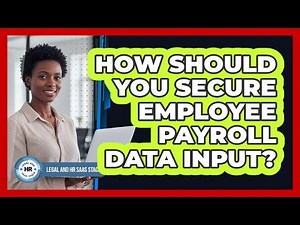 How Should You Secure Employee Payroll Data Input?