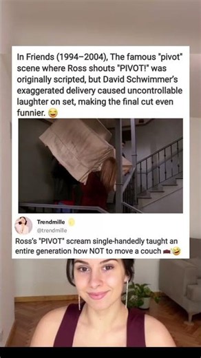 In Friends (1994-2004), The famous "pivot"scene where Ross shouts "PIVOT!" wasoriginally