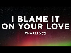 Charli XCX - Track10 (Lyrics) I blame it on your love