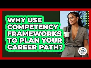 Why Use Competency Frameworks To Plan Your Career Path? - Job Success Network