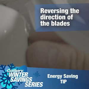To close out the Winter Savings Series with another helpful Tip for Tuesday, we turn our attention to ceiling fans. During the summer, fan blades spin counterclockwise to push cool air down into the room. However, reversing the blades' direction creates an updraft that will instead force warm air down. For more tips on how you can save energy this winter, visit CoServ.com/WSS | CoServ