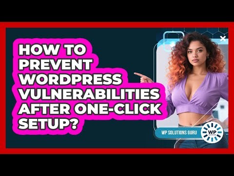 How To Prevent WordPress Vulnerabilities After One-click Setup? - WP Solutions Guru