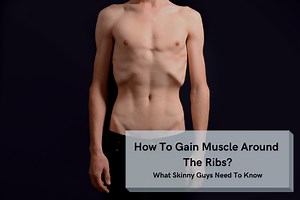 How To Gain Muscle Around The Ribs (For Skinny Dudes)