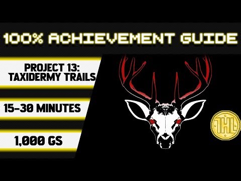 Project 13: Taxidermy Trails 100% Achievement Walkthrough * 1000GS in 15-30 Minutes *