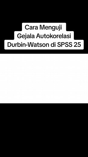 Cara Menguji Gejala Autokorelasi Durbin-Watson di SPSS 25