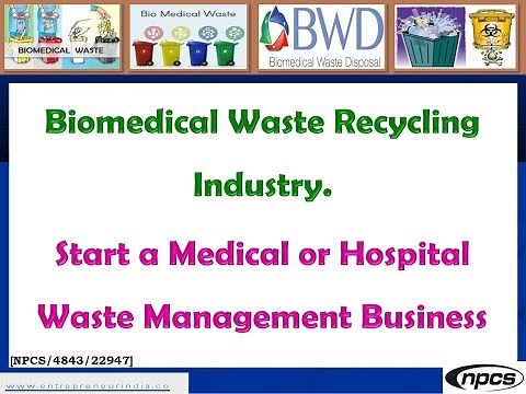 Biomedical Waste Recycling Industry | Start a Medical or Hospital Waste Management Business.