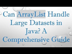 Can ArrayList Handle Large Datasets in Java? A Comprehensive Guide