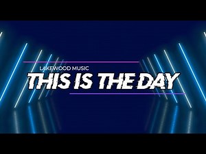 This is the Day (Lyric Video) - Lakewood Music
