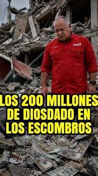 DIOSDADO HIDES 200 MILLION IN VENEZUELA EARTHQUAKE RUBBLE