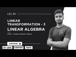 Lec. 38 | Linear Transformation - 3 | Linear Algebra | IIT JAM| CSIR Net| Gate | Vivek Maths