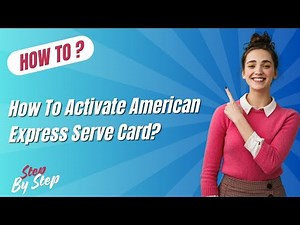 How To Activate American Express Serve Card ? - Step by Step