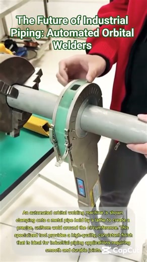 The Future of Industrial Piping: Automated Orbital Welders