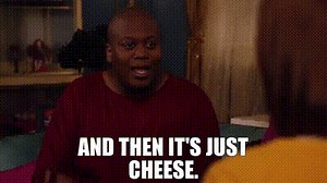 and then it's just cheese.