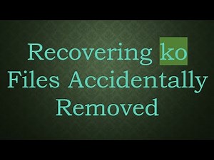 Recovering ko Files Accidentally Removed