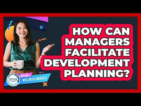 How Can Managers Facilitate Development Planning?