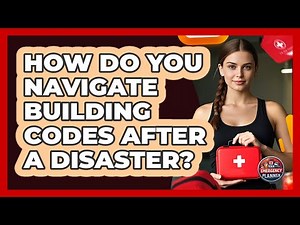 How Do You Navigate Building Codes After A Disaster? - Your Emergency Planner