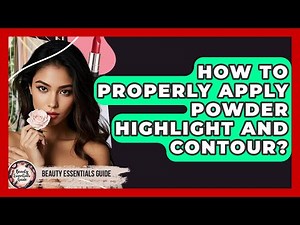 How To Properly Apply Powder Highlight And Contour? - Beauty Essentials Guide
