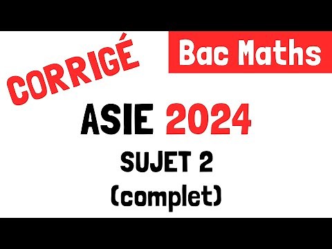 Bac Maths : Correction du sujet 2 Asie (11 juin 2024)