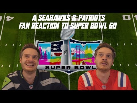 A Seahawks & Patriots Fan Reaction to Super Bowl 60