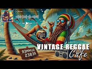 🌤️ 2 HOURS OF VINTAGE REGGAE CAFÉ - BEST SELECTION OF REGGAE CLASSICS 🏖️