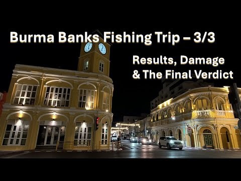 Burma Banks Fishing Trip – 3/3 | Finale! Results, Damage & The Honest Verdict