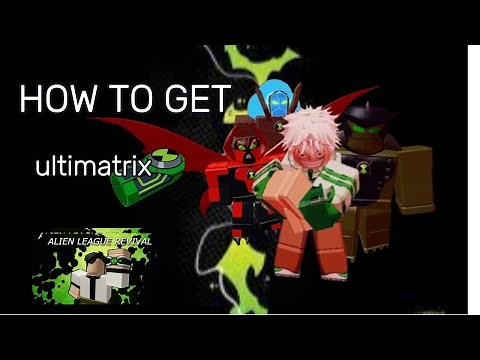 How to get the ULTIMATRIX on Alien League Revival(ROBLOX)