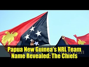 Papua New Guinea's NRL Team Name Revealed: The Chiefs