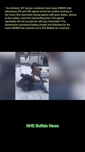 An Amherst, NY woman contacted local news (WKBW) after witnessing ICE and FBI agents arrest two roof
