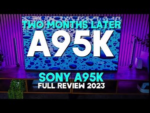 Sony A95K QD-OLED 4K TV Full Review 2023 Two Months Later it gets better & better but....