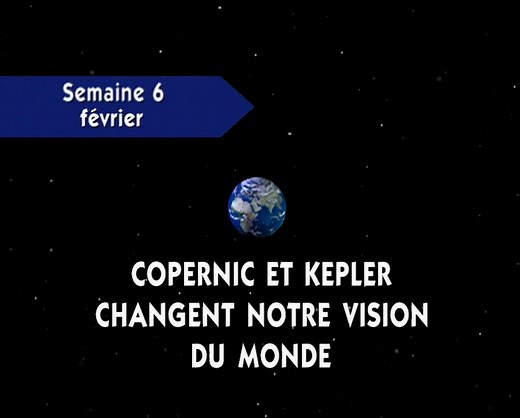 Semaine 6 - Copernic et Kepler changent notre vision du monde (Documentaire diffusé pour la première fois en 1997, certaines informations scientifiques ont un peu évolué depuis) | Tous sur orbite