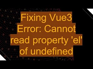 Fixing Vue3 Error: Cannot read property 'el' of undefined