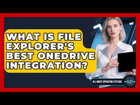 What Is File Explorer's Best OneDrive Integration? - All About Operating Systems
