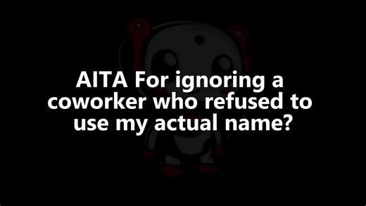 AITA For ignoring a coworker who refused to use my actual name | Bradyn Kim