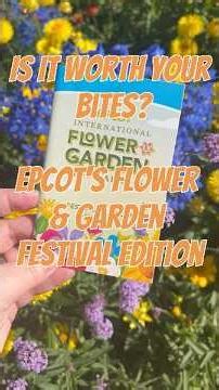 Is It Worth Your Bites? | Epcot's Flower & Gardent Edition