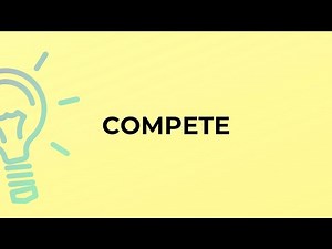What is the meaning of the word COMPETE?