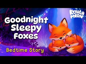 Goodnight Sleepy Foxes 🦊 Cozy Bedtime Story for Kids 💤 with Arlo & Louie