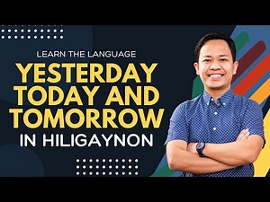 Yesterday, Today and Tomorrow in HILIGAYNON (Kahapon, Subong and Bwas) || LEARN ILONGGO