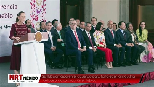 SENER participa en el acuerdo para fortalecer la industria del acero y la construcción en México