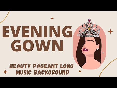 EVENING GOWN | BEAUTY PAGEANT LONG MUSIC BACKGROUND