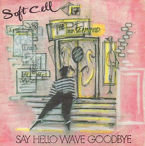 Soft Cell - Say Hello, Wave Goodbye