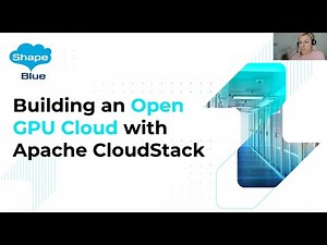 Webinar: Building an Open GPU Cloud with Apache CloudStack