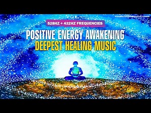 528 Hz Miracle Tone | Positive Energy Meditation Frequency | Deepest Healing Frequencies Awakening