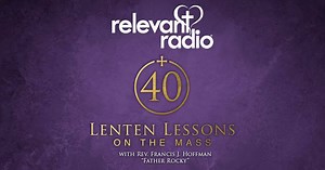 Experience Lenten Lessons - Relevant Radio