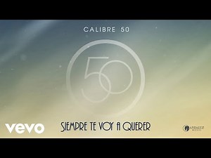 Calibre 50 - Siempre Te Voy A Querer (Audio)