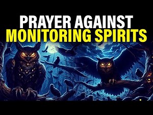 Monitoring Spirits And Familiar Spirits | This Prayer Will Break Every Curse On Your Life